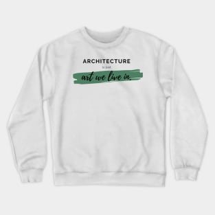 Architecture Is Just Art We Live In Architecture Student Gift Crewneck Sweatshirt